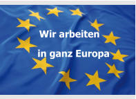 in ganz Europa Wir arbeiten